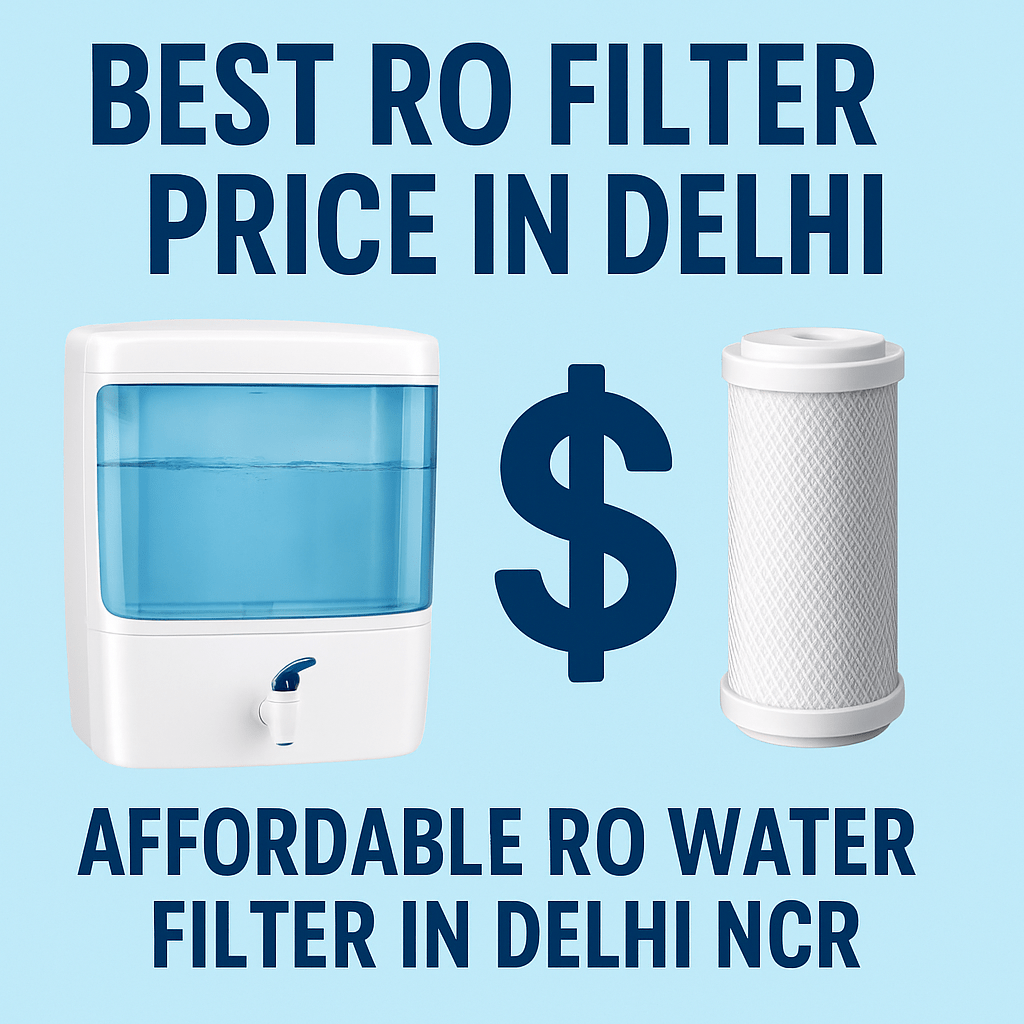 Best RO Filter Price in Delhi – Affordable RO Water Filters & Kits Near You